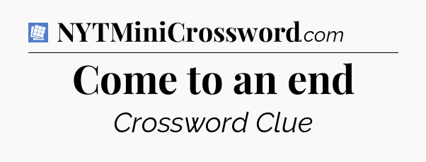 Come to an end Puzzle Page Crossword Clue
