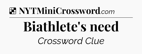 Solution: Biathlete's need - NYT Crossword