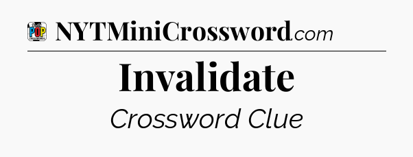 Invalidate Crossword Clue