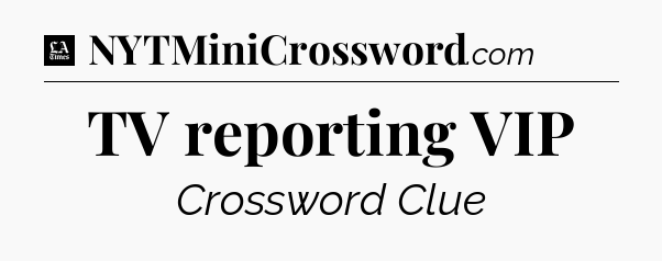 TV reporting VIP - LA Times Crossword
