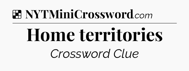 Solution: Home territories - NYT Crossword