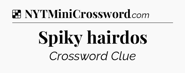 Solution: Spiky hairdos - NYT Crossword