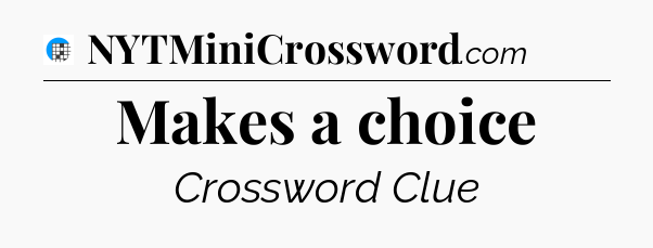 Makes a choice Crossword Clue