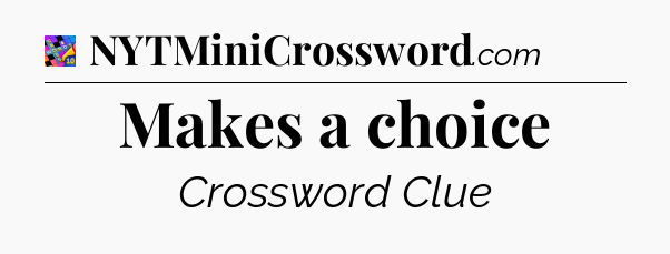 Makes a choice Crossword Clue