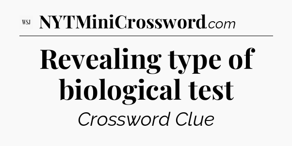 Revealing type of biological test - WSJ Crossword