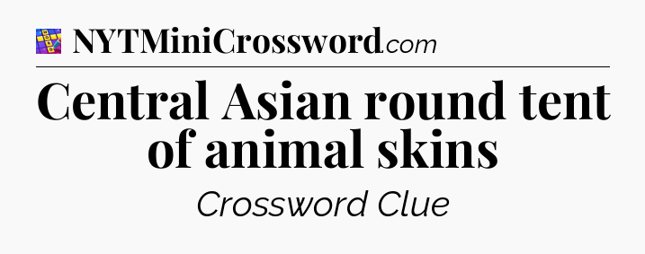 Central Asian round tent of animal skins Codycross