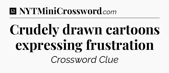 Crudely drawn cartoons expressing frustration - LA Times Crossword