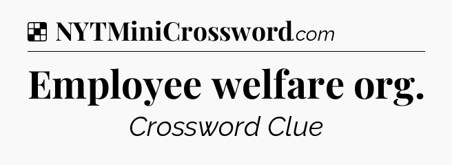 Solution: Employee welfare org - NYT Crossword