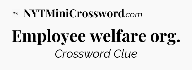 Employee welfare org - WSJ Crossword