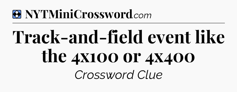 Solution: Track-and-field event like the 4x100 or 4x400 - NYT Mini Crossword