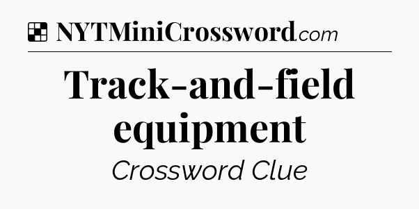Solution: Track-and-field equipment - NYT Crossword