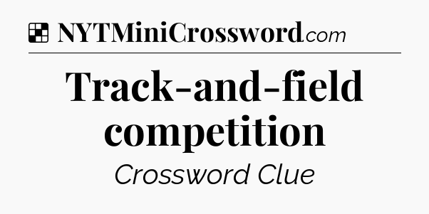 Solution: Track-and-field competition - NYT Crossword