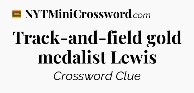 Track-and-field gold medalist Lewis - Eugene Sheffer Crossword