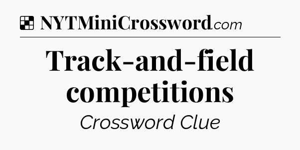 Solution: Track-and-field competitions - NYT Crossword