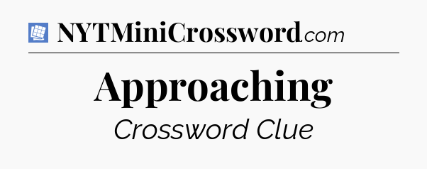 Approaching Puzzle Page Crossword Clue