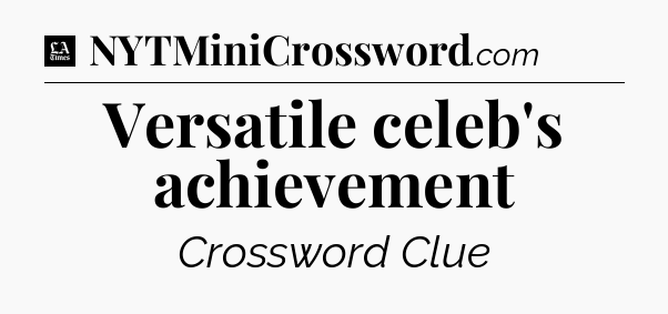Versatile celeb's achievement - LA Times Crossword