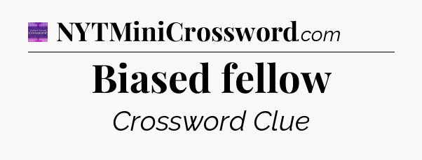 Biased fellow - Thomas Joseph Crossword