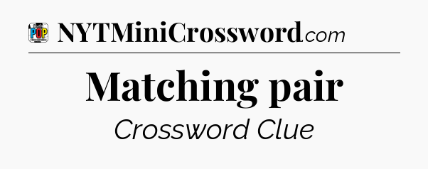 Matching pair Crossword Clue