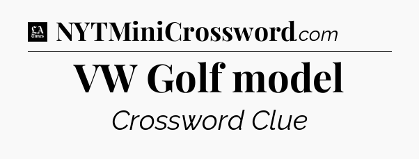 VW Golf model - LA Times Crossword