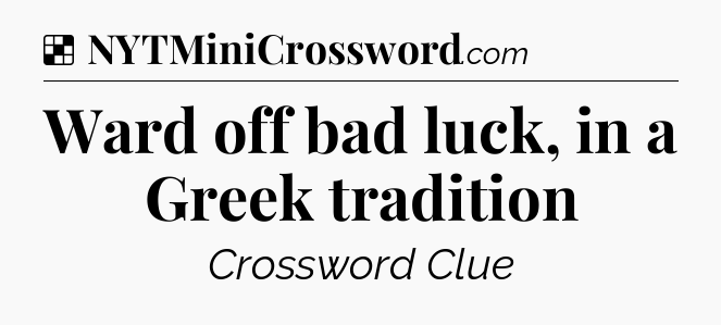Solution: Ward off bad luck, in a Greek tradition - NYT Crossword
