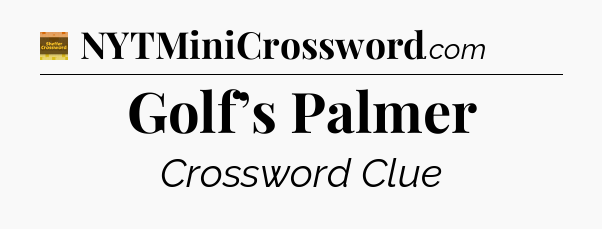 Golf’s Palmer - Eugene Sheffer Crossword