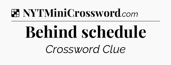 Solution: Behind schedule - NYT Crossword