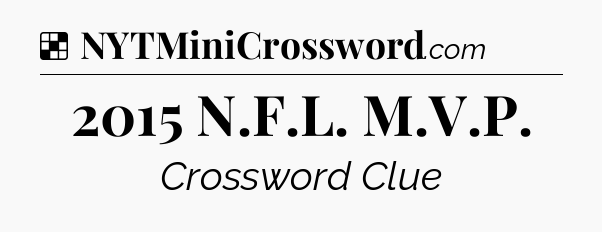 Solution: 2015 N.F.L. M.V.P - NYT Crossword