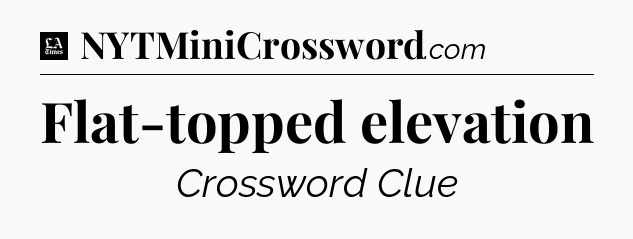 Flat-topped elevation - LA Times Crossword