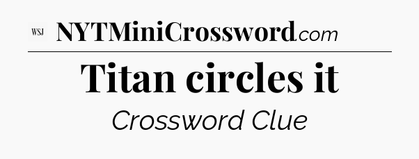 Titan circles it - WSJ Crossword