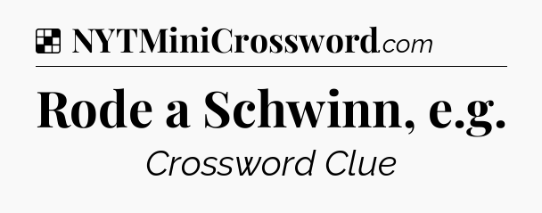 Solution: Rode a Schwinn, e.g - NYT Crossword