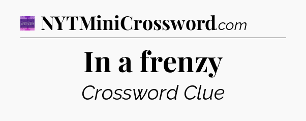 In a frenzy - Thomas Joseph Crossword