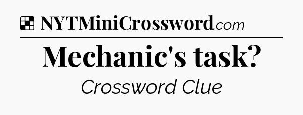 Solution: Mechanic's task - NYT Crossword