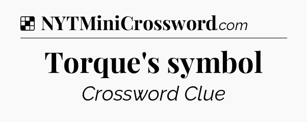 Solution: Torque's symbol - NYT Crossword