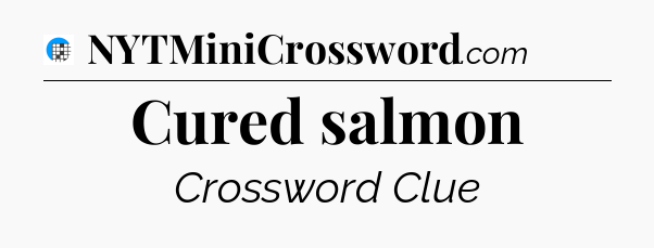 Cured salmon Crossword Clue