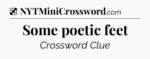 Solution: Some poetic feet - NYT Crossword