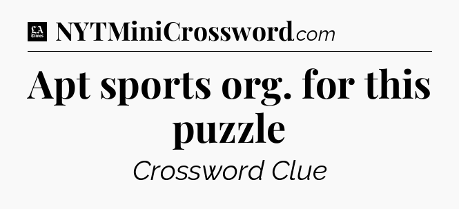 Apt sports org. for this puzzle - LA Times Crossword