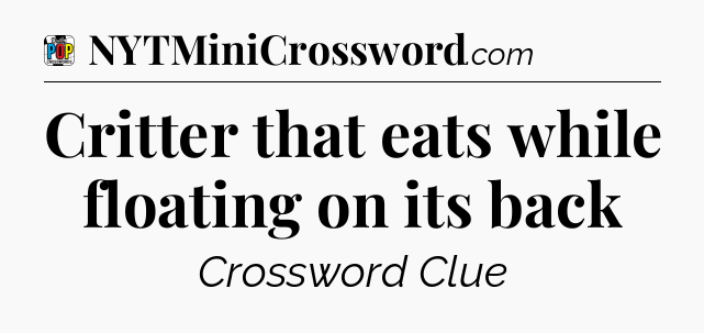 Critter that eats while floating on its back Crossword Clue