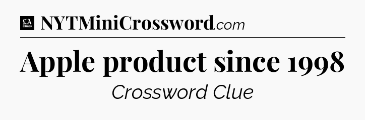Apple product since 1998 - LA Times Crossword