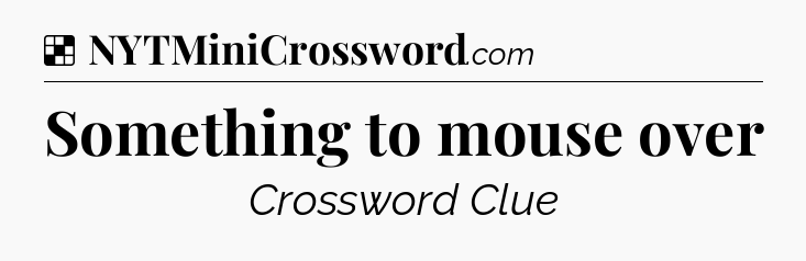 Solution: Something to mouse over - NYT Crossword