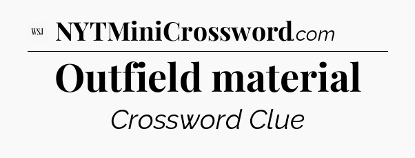 Outfield material - WSJ Crossword