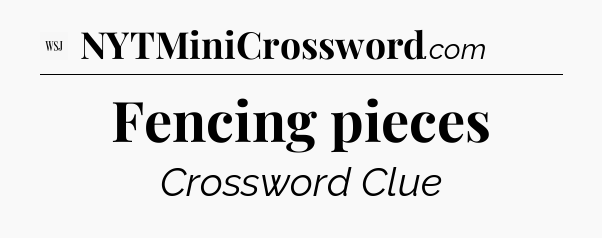 Fencing pieces - WSJ Crossword