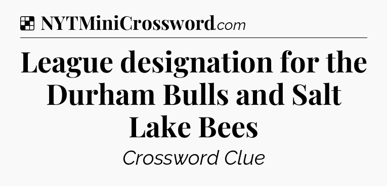 Solution: League designation for the Durham Bulls and Salt Lake Bees - NYT Crossword