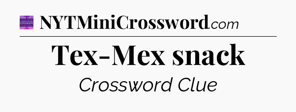 Tex-Mex snack - Thomas Joseph Crossword