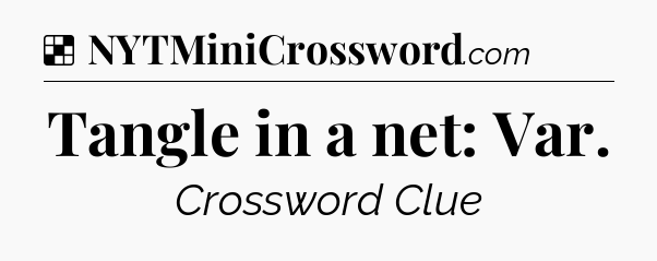 Solution: Tangle in a net: Var - NYT Crossword