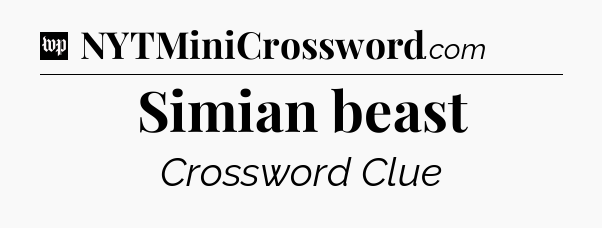 Simian beast Crossword Clue