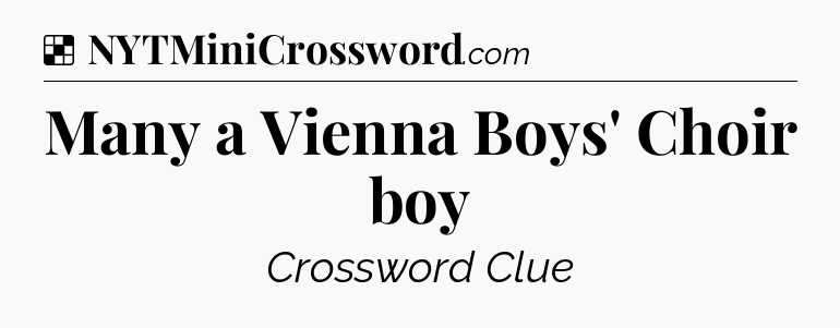 Solution: Many a Vienna Boys' Choir boy - NYT Crossword