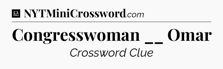 Congresswoman __ Omar - LA Times Crossword