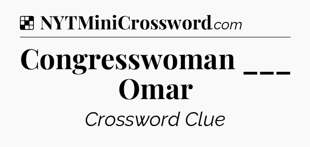 Solution: Congresswoman ___ Omar - NYT Crossword