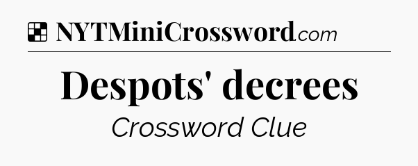 Solution: Despots' decrees - NYT Crossword