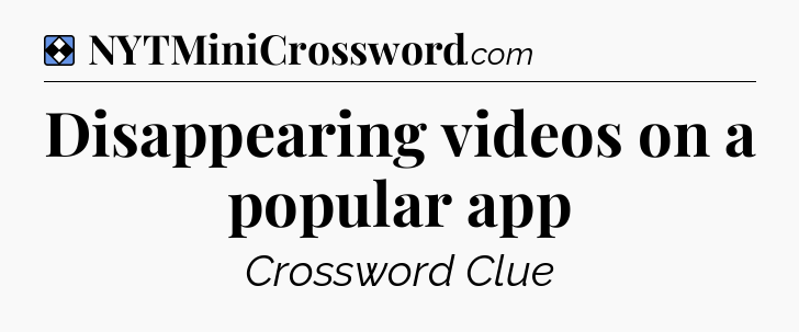 Solution: Disappearing videos on a popular app - NYT Mini Crossword